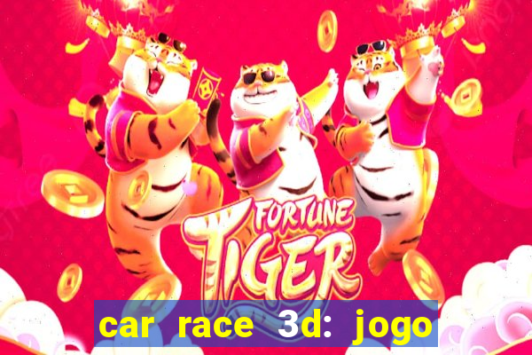 car race 3d: jogo de carros